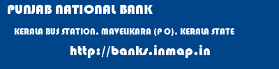 PUNJAB NATIONAL BANK  KERALA BUS STATION, MAVELIKARA (P O), KERALA STATE    banks information 